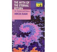 The Myth of the Eternal Return - Or Cosmos & History (Paper)