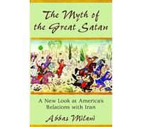 The Myth of the Great Satan: A New Look at America's Relations with Iran (Hoover Institution Press Publication)