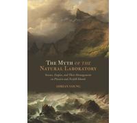 The Myth of the Natural Laboratory : Science, Empire, and Their Derangements on Pitcairn and Norfolk Islands