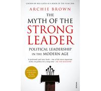 The Myth of the Strong Leader: Political Leadership in the Modern Age