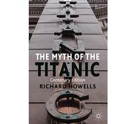 The Myth of the Titanic: Centenary Edition