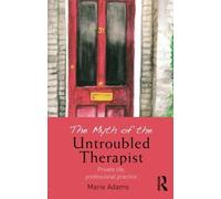 The Myth of the Untroubled Therapist by Marie Adams (2013-10-14)