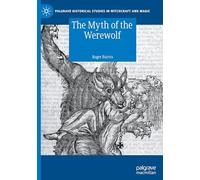 The Myth of the Werewolf (Palgrave Historical Studies in Witchcraft and Magic)
