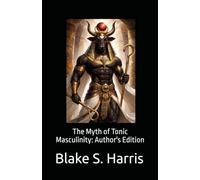The Myth of Tonic Masculinity: Author’s Edition