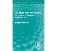 The Myth That Will Not Die: The Formation of the National Government 1931 (Routledge Revivals)