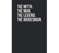 The Myth, The Man, The Legend, The Bridesman