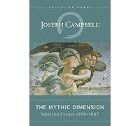 The Mythic Dimension: Selected Essays 1959 - 1987