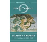 The Mythic Dimension: Selected Essays 1959-1987 (Collected Works of Joseph Campbell)
