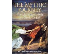 The Mythic Journey : The Meaning of Myth as a Guide for Life