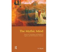 The Mythic Mind – Essays on Cosmology & Religion in Ugaritic & Old Testament Literature – Routledge