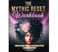 The Mythic Reset Workbook: Somatic Healing to Rewire Your Brain and Reclaim Your Power (The Mythic Reset Series)