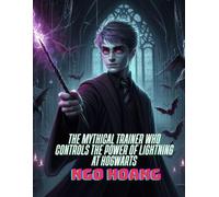 The Mythical Trainer Who Controls the Power of Lightning at Hogwarts (The Legendary Thunder Master Trainer at Hogwarts)