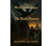 The Mythlands Saga Book One: The Black Phoenix