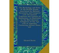 The Mythology and Rites of the British Druids, Ascertained by National Documents; and Compared with the General Traditions and Customs of Heathenism, ... an Appendix, Containing Ancient Poems and