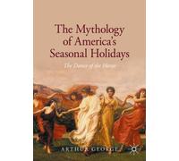 The Mythology of America's Seasonal Holidays : The Dance of the Horae
