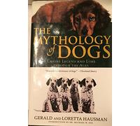 The Mythology of Dogs: Canine Legend and Lore Through the Ages