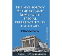 The mythology of Greece and Rome, with special reference to its use in art