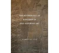 The Mythology of Kingship in Neo-Assyrian Art