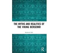 The Myths and Realities of the Viking Berserkr (Studies in Medieval History and Culture)