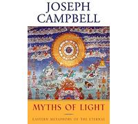 The Myths of Light: Eastern Metaphors of the Eternal (The Collected Works of Joseph Campbell)