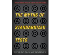 The Myths of Standardized Tests : Why They Don't Tell You What You Think They Do