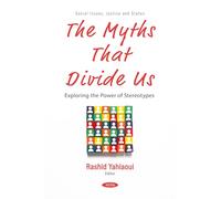 The Myths That Divide Us: Exploring the Power of Stereotypes (Social Issues, Justice and Status Series)