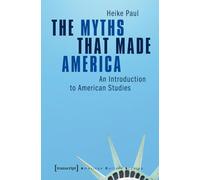 The Myths That Made America: An Introduction to American Studies (American Culture Studies)