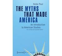 The Myths That Made America: An Introduction to American Studies (American Culture Studies)