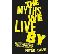 The Myths We Live By: Adventures in Democracy, Free Speech and Other Liberal Inventions