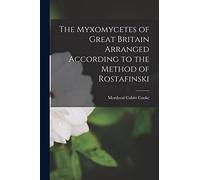 The Myxomycetes of Great Britain Arranged According to the Method of Rostafinski