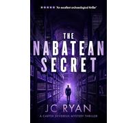 The Nabatean Secret: A Conspiracy Thriller Where Ancient Secrets and Deadly Pursuits Collide: 4 (A Carter Devereux Mystery Thriller)