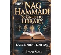 THE NAG HAMMADI & GNOSTIC LIBRARY (LARGE PRINT EDITION): Apocryphal Gospels, Ancient Christian Scriptures, Early Church Writings, Symbolism Explained and Comprehensive Reading Plan