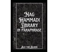 The Nag Hammadi Library in Paraphrase (Intuitive Gnosticism: Awakening Spiritual Truth Within)
