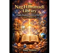 The Nag Hammadi Library - Volume 1: A Complete Metaphysical, Historical, and Textual Analysis