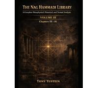 The Nag Hammadi Library - Volume 3: A Complete Metaphysical, Historical, and Textual Analysis (The Nag Hammadi Library: Complete Analysis (4-Volume Series))