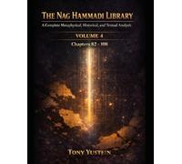 The Nag Hammadi Library - Volume 4: A Complete Metaphysical, Historical, and Textual Analysis (The Nag Hammadi Library: Complete Analysis (4-Volume Series))