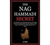 THE NAG HAMMADI SECRET: The Forbidden Texts That Reshape the Story of the Bible and Christ, Unveiling Hidden Gospels of Shadows, Fallen Angels, and the Divine Knowledge Banished by the Church
