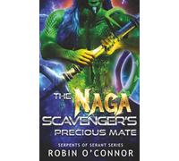 The Naga Scavenger's Precious Mate: A Steamy Monster Romance: 5 (Serpents of Serant)