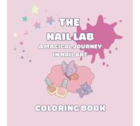 The Nail Lab: A Magical Journey in Nail Art Coloring Book: 30 Bold & Easy Nail Design Coloring Pages for Kids & Adults