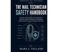 The Nail Technician Safety Handbook: Anatomy, Nail Disorders, Contraindications, Infection Control, Disinfection, Sterilization, and Real Salon ... Nail Techs (Professional Nail Tech Library)