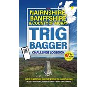 The Nairnshire, Banffshire & County Of Moray Trig Bagger Challenge Logbook: Hiking & Walking Challenge Featuring 94 Trig Pillars in Nairnshire, Banffshire & County Of Moray