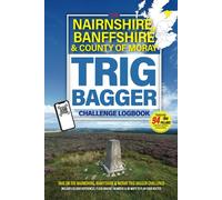 The Nairnshire, Banffshire & County Of Moray Trig Bagger Challenge Logbook: Hiking & Walking Challenge Featuring 94 Trig Pillars in Nairnshire, Banffshire & County Of Moray
