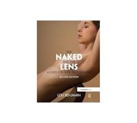 The Naked and the Lens, Second Edition: A Guide for Nude Photography