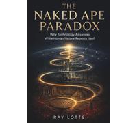 The Naked Ape Paradox: Why Technology Advances While Human Nature Repeats Itself
