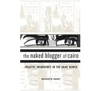The Naked Blogger of Cairo: Creative Insurgency in the Arab World