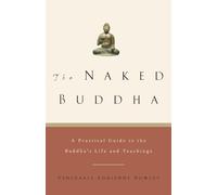 The Naked Buddha: A Practical Guide to the Buddha's Life and Teachings