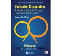 The Naked Consultation : A Practical Guide to Primary Care Consultation Skills, Second Edition
