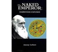 The Naked Emperor: Darwinism Exposed