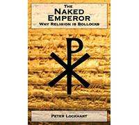 The Naked Emperor : Why Religion is Bollocks