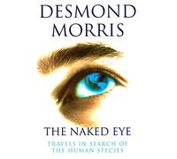The Naked Eye: Travels in Search of the Human Species